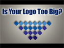 Is Your Logo too Big?